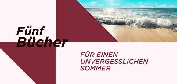 Buchempfehlungen: 5 Romane für Ihre Sommerauszeit