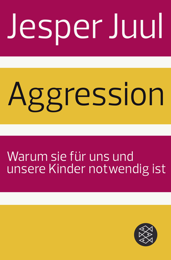 Buchcover von Jesper Juul: Aggression. Warum sie für uns und unsere Kinder notwendig ist.
