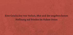 Schwarzer Text auf einem rotbraunen, texturierten Hintergrund: "Eine Geschichte von Verlust, Mut und der ungebrochenen Hoffnung auf Frieden im Nahen Osten".