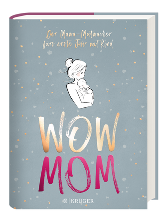 Cover des Buches "WOW MOM" mit dem Untertitel "Der Mama-Mutmacher fürs erste Jahr mit Kind", das eine gezeichnete Mutter zeigt, die ihr Baby liebevoll im Arm hält.