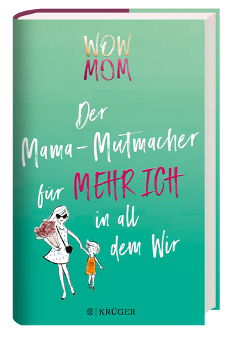 Buchcover des Ratgebers "WOW MOM: Der Mama-Mutmacher für MEHR ICH in all dem Wir" auf grünem Hintergrund. Eine gezeichnete, modische Mutter mit Blumenstrauß hält ihr Kind an der Hand.