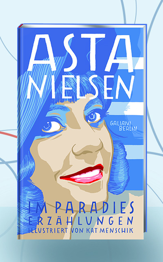 Kat Menschik und Asta Nielsen: Im Paradies