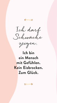 ich_darf_schwaeche_zeigen._ich_bin_ein_mensch_mit_gefuehlen.kein_eisbrocken.zum_glueck.jpg