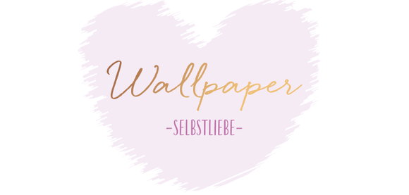 Wallpaper für ganz viel Selbstliebe