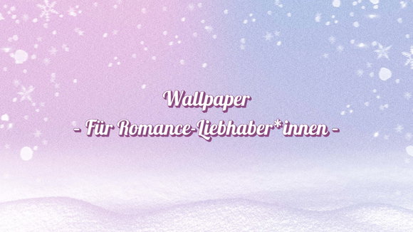 Wallpaper für Romance-Liebhaber*innen