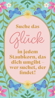 Pastellfarbene Grafik mit Schmetterlingen und floralem Rahmen: „Suche das Glück in jedem Staubkorn, das dich umgibt – wer suchet, der findet!“
