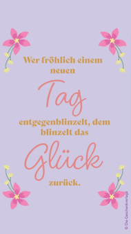 Schlichte lila Grafik mit rosa Blütenakzenten: „Wer fröhlich einem neuen Tag entgegenblinzelt, dem blinzelt das Glück zurück.“