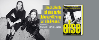 Katahrina Zorn & Jasna Fritzi Bauer sitzen nebeneinander, daneben der Slogan "Dieses Buch ist eine Liebeserklärung an alle Frauen" und das Buchcover zum Roman "Else"
