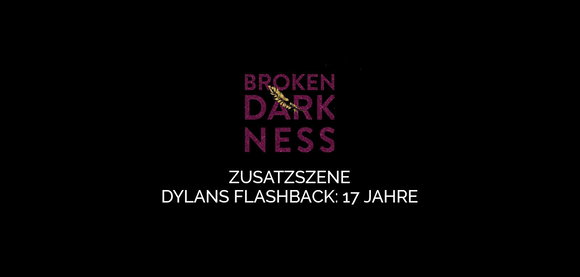 «Broken Darkness»-Flashback: Dylan mit 17 Jahren