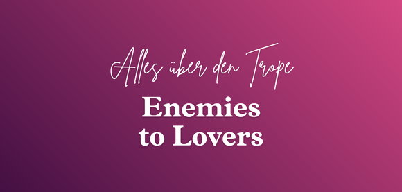 Enemies to Lovers: Alles über den beliebten Trope bei KYSS