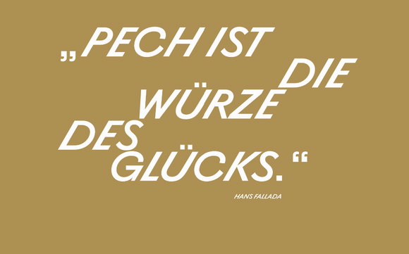 Zitat von Hans Fallada: «Pech ist die Würze des Glücks.»