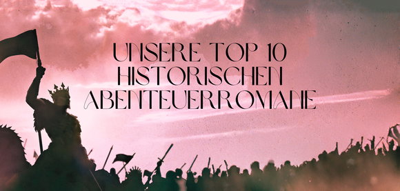 Unsere Top 10 historischen Abenteuerromane: Klirrende Schwerter in epischen Schlachten