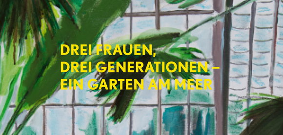 «Ein Ort, der bleibt»: Drei Frauen verbunden durch einen Garten am Meer