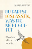 Du darfst loslassen, was dir nicht guttut