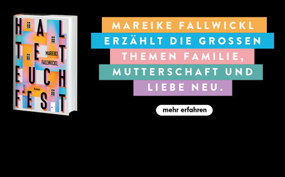 Mareike Fallwickl erzählt die großen Themen Familie, Mutterschaft und Liebe neu. Mehr über «Haltet euch fest» erfahren!