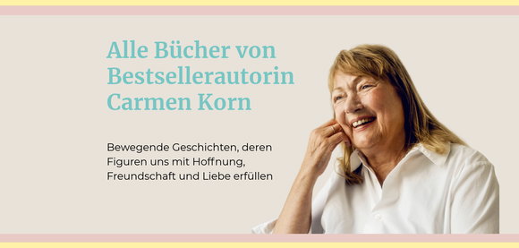 Alle Bücher von Bestsellerautorin Carmen Korn, bewegend und hoffnungsvoll