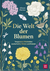 Produktbild von Die Welt der Blumen: Vergessene Weisheiten zauberhafter Blüten und Kräuter von Alison Davies