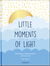 Produktbild von Little Moments of Light: Dein Weg zu Selbstakzeptanz und Zuversicht von Ruby Warner