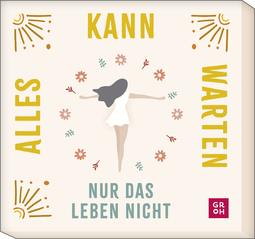 Produktbild von Alles kann warten, nur das Leben nicht: 30 Mutmacher für dich von Julia Buck