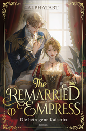 Buchcover von The Remarried Empress 1: Die betrogene Kaiserin. Roman von Alphatart