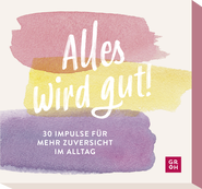 Produktbild von Alles wird gut!: 30 Impulse für mehr Zuversicht im Alltag