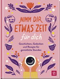 Produktbild von Nimm dir etwas Zeit für dich: Geschichten, Gedanken und Rezepte für gemütliche Stunden