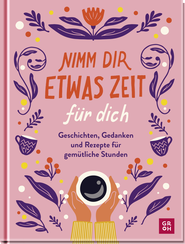 Produktbild von Nimm dir etwas Zeit für dich: Geschichten, Gedanken und Rezepte für gemütliche Stunden
