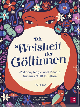 Produktbild von Die Weisheit der Göttinnen: Mythen, Magie und Rituale für ein erfülltes Leben von Roni Jay