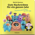 Produktbild von Gute Nachrichten für ein ganzes Jahr: 52 positive Botschaften aus aller Welt von Martin Smatana