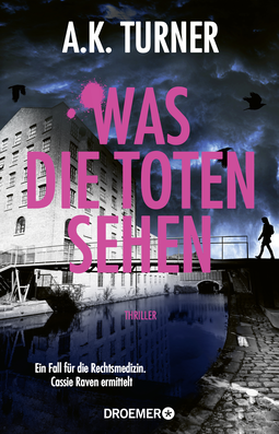 Buchcover von Was die Toten sehen: Ein Fall für die Rechtsmedizin. Cassie Raven ermittelt von A. K. Turner