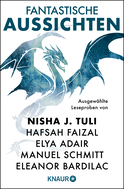 Buchcover von Fantastische Aussichten: Fantasy & Science Fiction bei Knaur #13: Ausgewählte Leseproben von Nisha J. Tuli, Hafsah Faizal, Elya Adair u.v.m. von Nisha J. Tuli, Elya Adair, Liza Grimm, Hafsah Faizal, Eleanor Bardilac, Manuel Schmitt, Michael Peinkofer