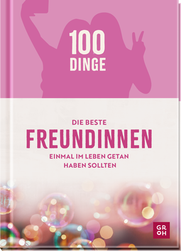 Produktbild von 100 Dinge, die beste Freundinnen einmal im Leben getan haben sollten von Kristin Funk