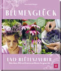 Produktbild von Blumenglück und Blütenzauber: Deko-Ideen, DIYs und Kreatives aus Blumen fürs ganze Jahr von Anna-Isabell Bergert