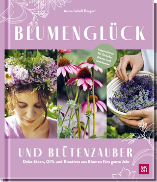 Produktbild von Blumenglück und Blütenzauber: Deko-Ideen, DIYs und Kreatives aus Blumen fürs ganze Jahr