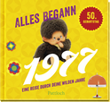 Produktbild von Alles begann 1977: Eine Reise durch deine wilden Jahre von Ingo Woelk