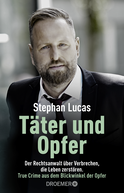 Buchcover von Täter und Opfer: Der Rechtsanwalt über Verbrechen, die Leben zerstören von Stephan Lucas