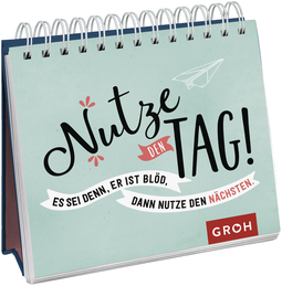 Produktbild von Nutze den Tag! Es sei denn, er ist blöd, dann nutze den nächsten