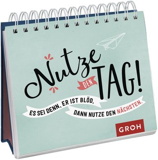 Produktbild von Nutze den Tag! Es sei denn, er ist blöd, dann nutze den nächsten