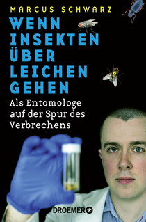 Buchcover von Wenn Insekten über Leichen gehen: Als Entomologe auf der Spur des Verbrechens von Dr. Marcus Schwarz