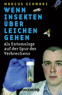 Buchcover von Wenn Insekten über Leichen gehen: Als Entomologe auf der Spur des Verbrechens von Dr. Marcus Schwarz