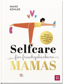 Produktbild von Selfcare für frischgebackene Mamas: Impulse & Übungen für dein erstes Jahr mit Baby. von Maike Köhler