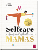 Produktbild von Selfcare für frischgebackene Mamas: Impulse & Übungen für dein erstes Jahr mit Baby. von Maike Köhler