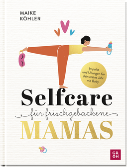 Produktbild von Selfcare für frischgebackene Mamas: Impulse & Übungen für dein erstes Jahr mit Baby. von Maike Köhler
