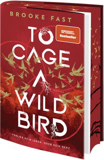 Buchcover von To Cage a Wild Bird: Verlier dein Leben. Oder dein Herz von Brooke Fast