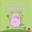 Produktbild von Tilly will ein Glücksschwein sein von Lotte Kutschmann