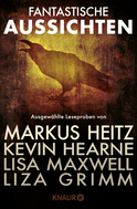 Buchcover von Fantastische Aussichten: Fantasy & Science Fiction bei Knaur #3: Ausgewählte Leseproben von Markus Heitz, Kevin Hearne, Lisa Maxwell, Liza Grimm u.v.m. von Markus Heitz, Liza Grimm, Kevin Hearne, Lisa Maxwell, Anna Smith Spark, Katharina V. Haderer