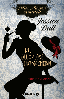 Buchcover von Miss Austen ermittelt. Die glücklose Hutmacherin: Kriminalroman von Jessica Bull