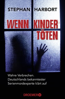Buchcover von Wenn Kinder töten: Wahre Verbrechen - Deutschlands bekanntester Serienmordexperte klärt auf von Stephan Harbort