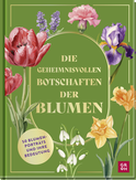 Produktbild von Die geheimnisvollen Botschaften der Blumen: 50 Blumenporträts und ihre Bedeutung