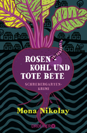 Buchcover von Rosenkohl und tote Bete: Schrebergartenkrimi von Mona Nikolay